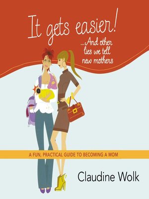 cover image of It Gets Easier! . . . and Other Lies We Tell New Mothers